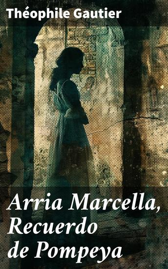 Arria Marcella Recuerdo de Pompeya - Secretos y tragedias en la antigua Pompeya - cover