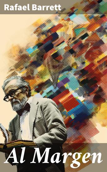 Al Margen - Reflexiones críticas y audaces sobre la sociedad en la obra de Rafael Barrett - cover