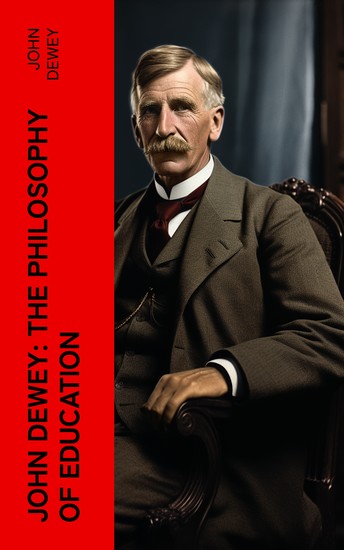 John Dewey: The Philosophy of Education - Democracy & Education in USA Moral Principles in Education Health and Sex in Higher Education The Child and the Curriculum - cover