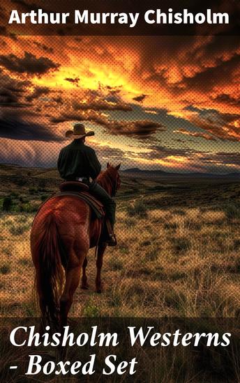 Chisholm Westerns - Boxed Set - The Boss of Wind River Desert Conquest The Land of Strong Men Six Rounds Fur Pirates and more - cover
