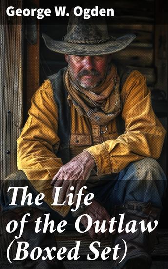 The Life of the Outlaw (Boxed Set) - Ogden Westerns - Trail's End The Rustler of Wind River The Flockmaster of Poison Creek The Bondboy - cover