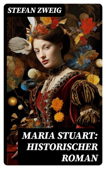 Maria Stuart: Historischer Roman - Eine Darstellung historischer Tatsachen und eine spannende Erzählung über das Leben einer leidenschaftlichen aber widersprüchlichen Frau - cover