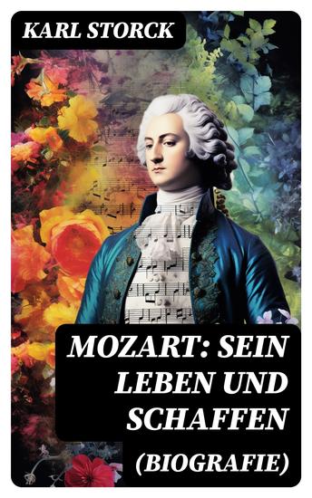 Mozart: Sein Leben und Schaffen (Biografie) - Die Biografie von Wolfgang Amadeus Mozart (Genius und Eros) - cover