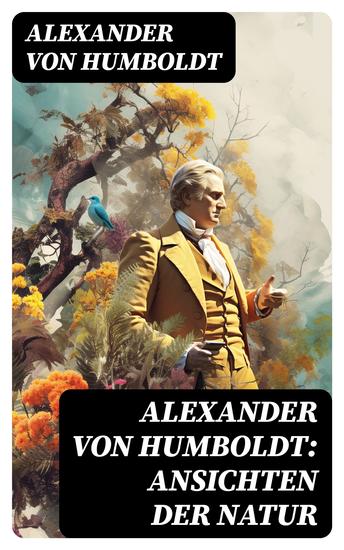 Alexander von Humboldt: Ansichten der Natur - Reiseberichte aus Südamerika - cover