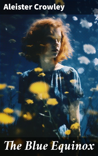 The Blue Equinox - Unveiling the Mysteries of The Blue Equinox: A Guide to Occult Rituals Thelema and Spiritual Enlightenment - cover