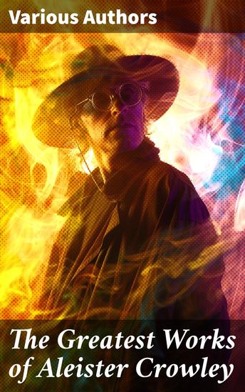 The Greatest Works of Aleister Crowley - Thelma Texts The Book of the Law Mysticism & Magick The Lesser Key of Solomon - cover