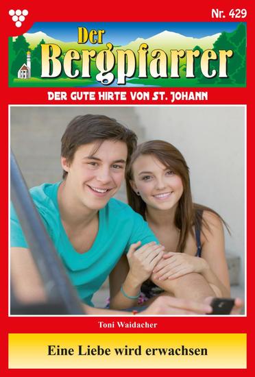 Eine Liebe wird erwachsen - Der Bergpfarrer 429 – Heimatroman - cover