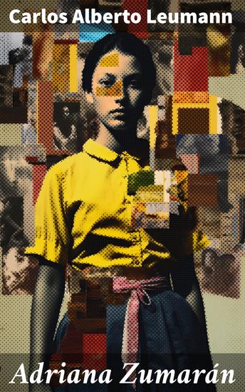 Adriana Zumarán - En busca de la identidad: una historia de dilemas emocionales y desafíos en la obra 'Adriana Zumarán' de Carlos Alberto Leumann - cover