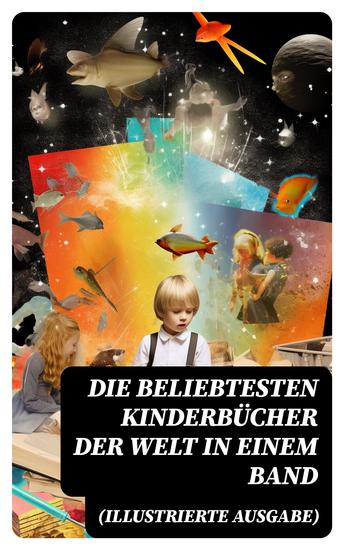 Die beliebtesten Kinderbücher der Welt in einem Band (Illustrierte Ausgabe) - Die Abenteuer Tom Sawyers Heidi Nesthäkchen Peterchens Mondfahrt Alice im Wunderland… - cover