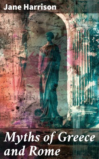 Myths of Greece and Rome - With Emphasize on Homer's Pantheon - cover