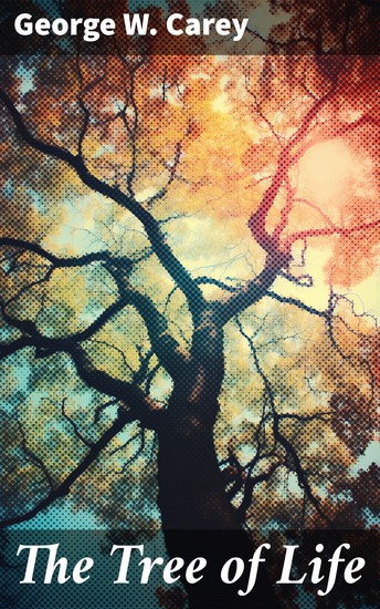 The Tree of Life - An Expose of Physical Regenesis on the Three-Fold Plane of Bodily Chemical and Spiritual Operation - cover