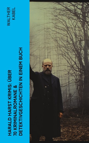 Harald Harst Krimis: Über 70 Kriminalromane & Detektivgeschichten in einem Buch - Die Leiche im Gletschertunnel Wer?! Moderne Verbrecher Das Geheimnis der Kabine 24 - cover