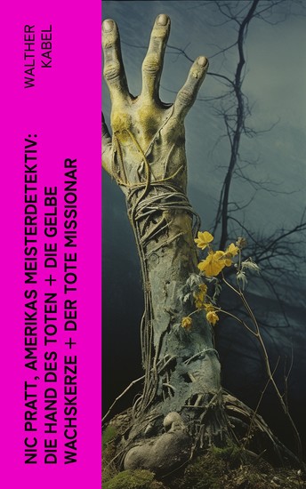 Nic Pratt Amerikas Meisterdetektiv: Die Hand des Toten + Die gelbe Wachskerze + Der tote Missionar - cover