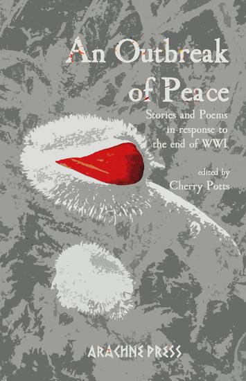 An Outbreak of Peace - Stories and poems in response to the end of WWI ...