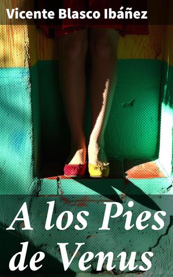 A los Pies de Venus - Pasión y reflexiones en la literatura de Blasco Ibáñez - cover