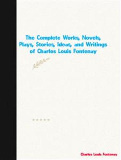 The Complete Works Novels Plays Stories Ideas and Writings of Charles Louis Fontenay - cover
