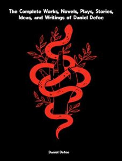 The Complete Works Novels Plays Stories Ideas and Writings of Daniel Defoe - cover