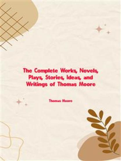 The Complete Works Novels Plays Stories Ideas and Writings of Thomas Moore - cover