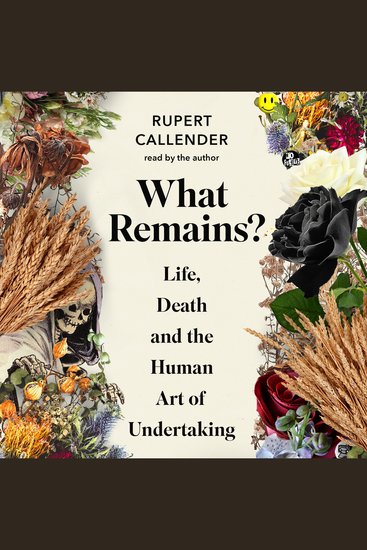 What Remains? - Life Death and the Human Art of Undertaking - cover