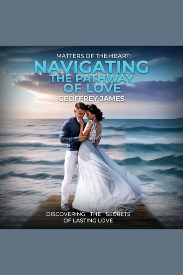Matters of the Heart - Navigating the Pathway of Love - Discovering the secrets of lasting love - cover
