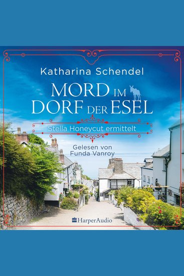 Mord im Dorf der Esel Stella Honeycut ermittelt (ungekürzt) - Kriminalroman | Hinreißend schräg und charmant britisch – für Fans von Agatha Christies »Miss Marple« - cover
