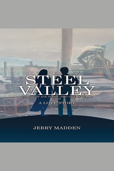 Steel Valley - Coming of Age in the Ohio Valley in the 1960s: A Love Story - cover