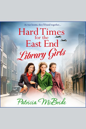 Hard Times for the East End Library Girls - The emotional wartime saga series from Patricia McBride - cover