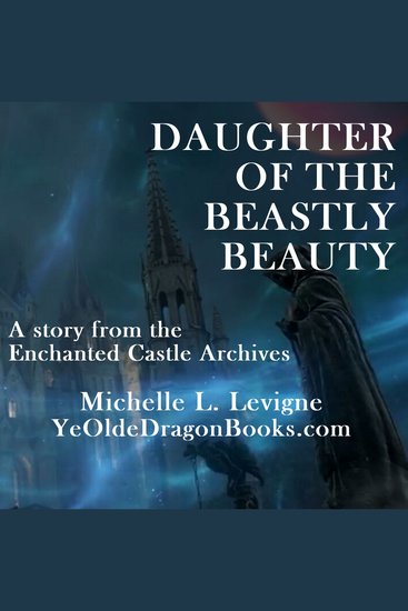 Daughter of the Beastly Beauty - A Story from the Enchanted Castle Archives - cover