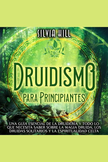Druidismo para principiantes: Una guía esencial de la druidería y todo lo que necesita saber sobre la magia druida los druidas solitarios y la espiritualidad celta - cover