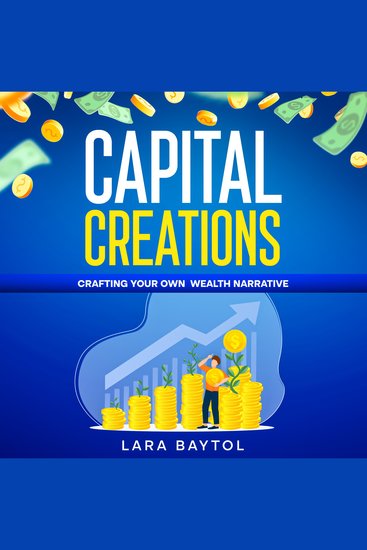 Your How to Make money Guide : Capital Creation - Craft your Own wealth narrative and reach financial freedom - cover