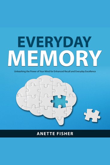 Everyday Memory - Unleashing the Power of Your Mind for Enhanced Recall and Everyday Excellence - cover