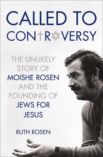 Called to Controversy - The Unlikely Story of Moishe Rosen and the Founding of Jews for Jesus - cover