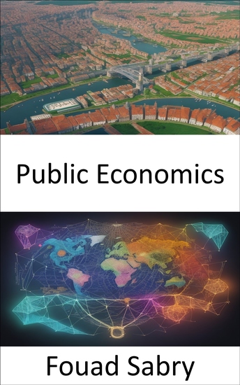 Public Economics - Mastering Public Economics Empowering Your Understanding of Governance and Policy - cover