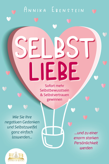 SELBSTLIEBE - Sofort mehr Selbstbewusstsein & Selbstvertrauen gewinnen: Wie Sie Ihre negativen Gedanken und Selbstzweifel ganz einfach loswerden und zu einer enorm starken Persönlichkeit werden - cover