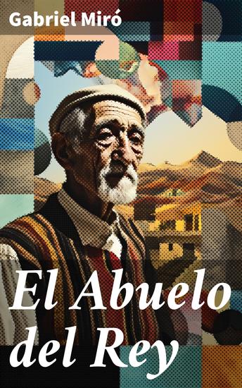 El Abuelo del Rey - Exploración poética de la vejez y la naturaleza en la literatura española del siglo XX - cover