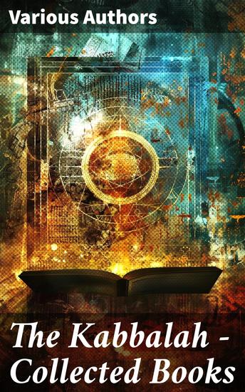 The Kabbalah - Collected Books - The Core of Mystic Wisdom - cover
