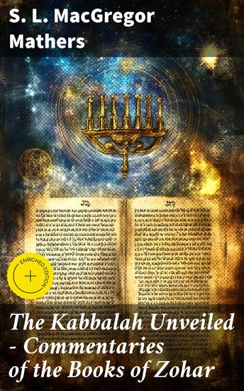 The Kabbalah Unveiled - Commentaries of the Books of Zohar - Enriched edition Unveiling the Mystical Secrets of Kabbalah and Zohar - cover