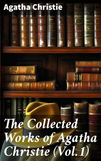 The Collected Works of Agatha Christie (Vol1) - Enriched edition Captivating Tales from the Queen of Mystery - cover