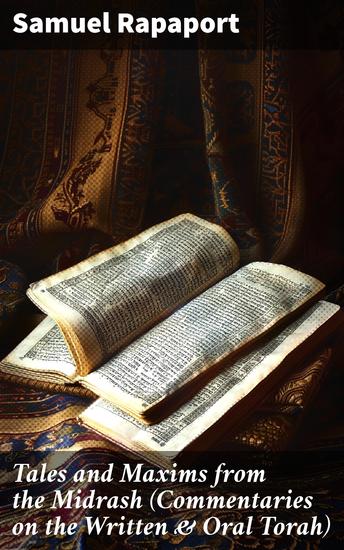 Tales and Maxims from the Midrash (Commentaries on the Written & Oral Torah) - Exploring Jewish Wisdom and Folklore in the Midrash - cover