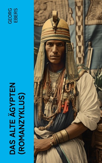 Das alte Ägypten (Romanzyklus) - Historische Romane: Homo sum Kleopatra Die Nilbraut Der Kaiser Eine ägyptische Königstochter Serapis Uarda… - cover