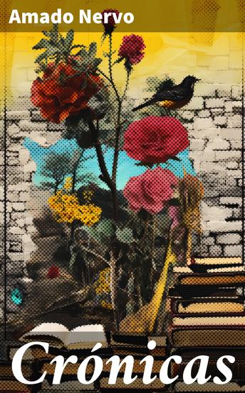 Crónicas - Explorando la diversidad temática de Amado Nervo a través de sus crónicas literarias - cover