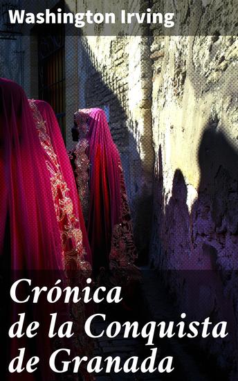 Crónica de la Conquista de Granada - El relato épico de la reconquista española en la Crónica de Granada - cover
