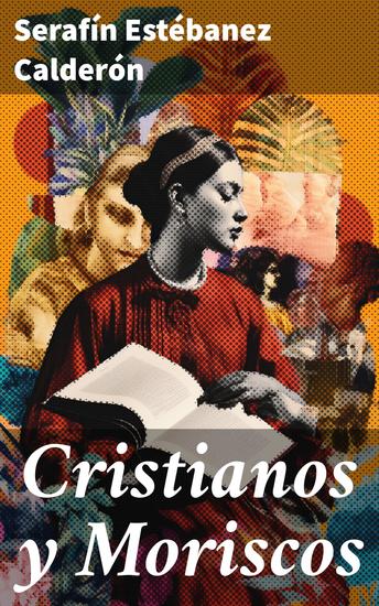 Cristianos y Moriscos - Tensiones religiosas y culturales en la España del siglo XIX - cover