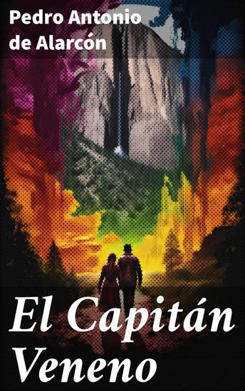 El Capitán Veneno - Aventuras y reflexiones del Capitán Veneno: Una obra llena de ironía y humor que invita a cuestionar la naturaleza humana y la sociedad del siglo XIX - cover