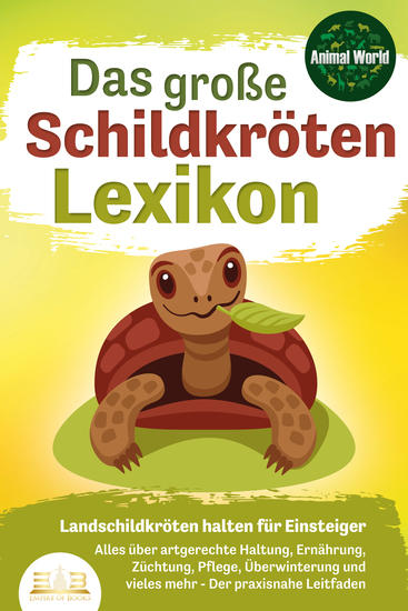 DAS GROSSE SCHILDKRÖTENLEXIKON - Landschildkröten halten für Einsteiger: Alles über artgerechte Haltung Ernährung Züchtung Pflege Überwinterung und vieles mehr - Der praxisnahe Leitfaden - cover