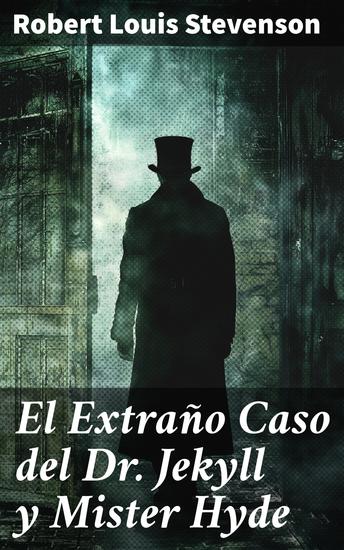 El Extraño Caso del Dr Jekyll y Mister Hyde - Explorando la dualidad humana a través del Misterio y la Psicología en una obra maestra literaria - cover