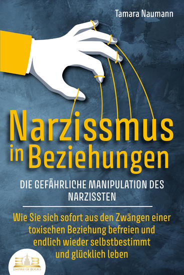 NARZISSMUS IN BEZIEHUNGEN - Die gefährliche Manipulation des Narzissten: Wie Sie sich sofort aus den Zwängen einer toxischen Beziehung befreien und endlich wieder selbstbestimmt und glücklich leben - cover