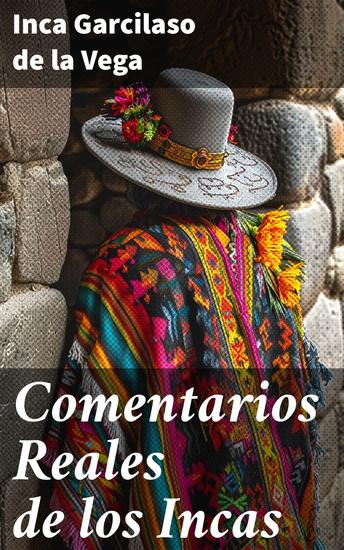 Comentarios Reales de los Incas - La grandeza perdida: Crónica literaria de los Incas - cover
