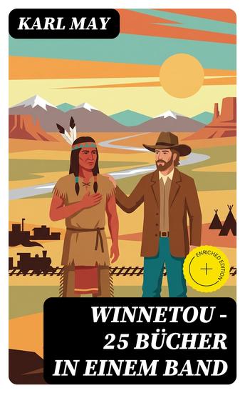 WINNETOU - 25 Bücher in einem Band - Bereicherte Ausgabe Winnetou & Old Surehand Romane + Winnetou-Reiseabenteuer-Reihe + Winnetou-Jugenderzählungen: Die beliebtesten Wild West Klassiker in einem Band - cover