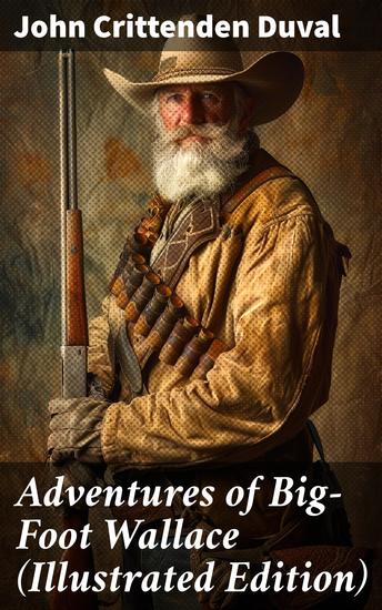 Adventures of Big-Foot Wallace (Illustrated Edition) - Legendary Tales of Texas Frontier Adventures - cover